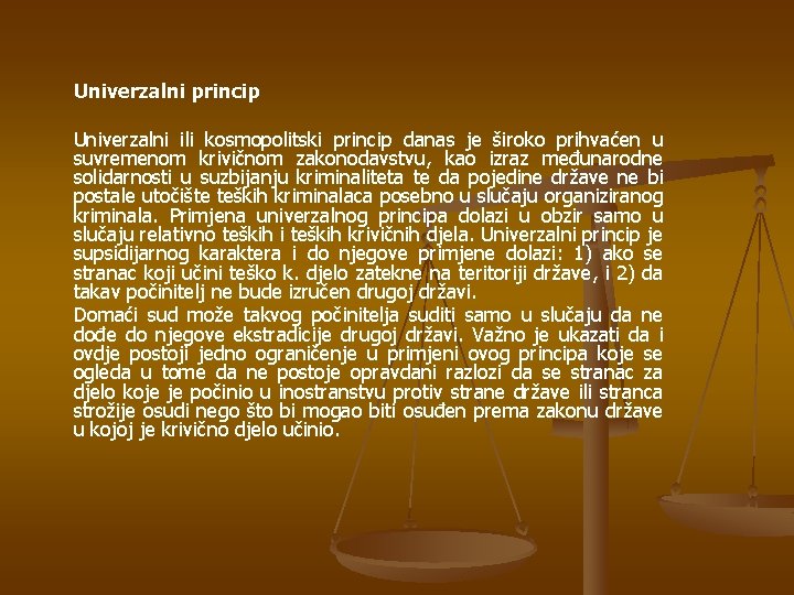 Univerzalni princip Univerzalni ili kosmopolitski princip danas je široko prihvaćen u suvremenom krivičnom zakonodavstvu,