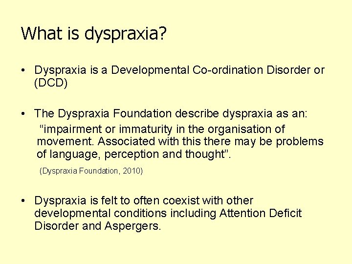 What is dyspraxia? • Dyspraxia is a Developmental Co-ordination Disorder or (DCD) • The