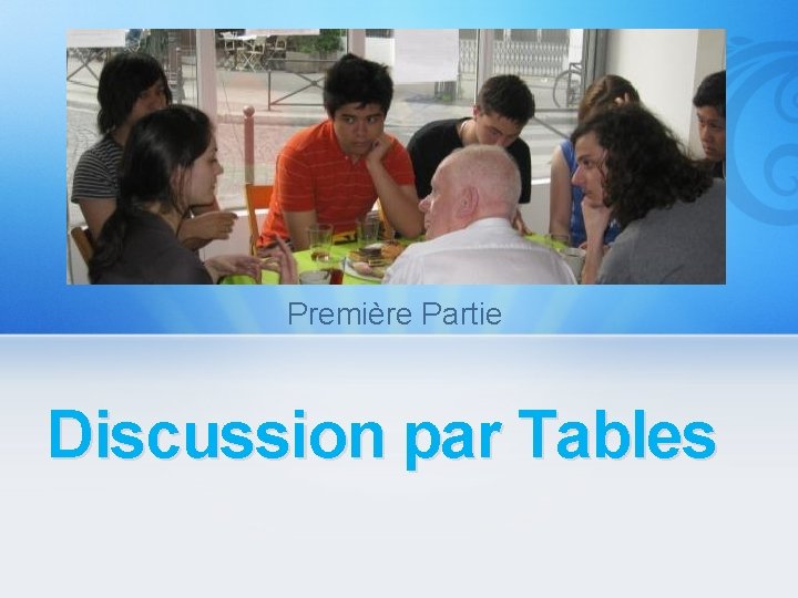 Première Partie Discussion par Tables 