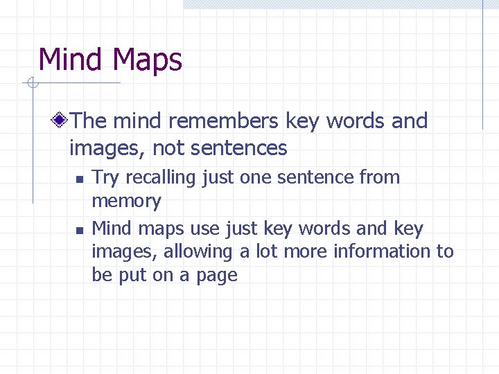 Mind Maps The mind remembers key words and images, not sentences n n Try Mind Maps The mind remembers key words and images, not sentences n n Try