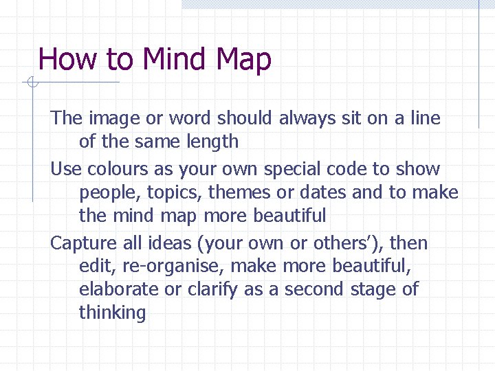 How to Mind Map The image or word should always sit on a line How to Mind Map The image or word should always sit on a line