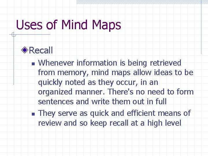 Uses of Mind Maps Recall n n Whenever information is being retrieved from memory, Uses of Mind Maps Recall n n Whenever information is being retrieved from memory,