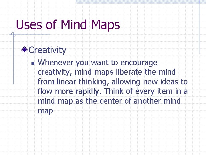Uses of Mind Maps Creativity n Whenever you want to encourage creativity, mind maps Uses of Mind Maps Creativity n Whenever you want to encourage creativity, mind maps