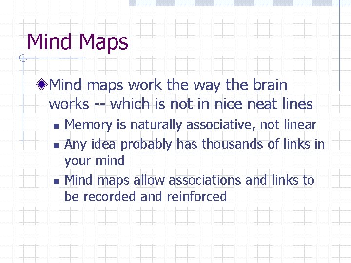 Mind Maps Mind maps work the way the brain works -- which is not Mind Maps Mind maps work the way the brain works -- which is not