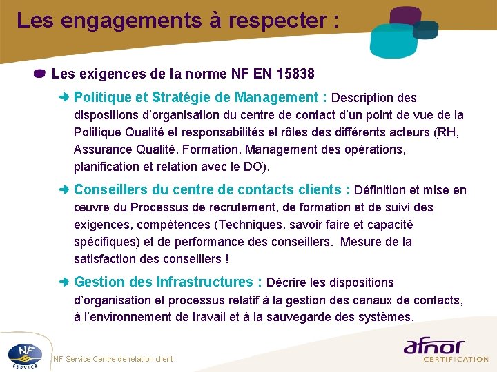 Les engagements à respecter : Les exigences de la norme NF EN 15838 Politique Les engagements à respecter : Les exigences de la norme NF EN 15838 Politique
