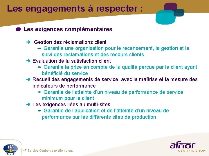 Les engagements à respecter : Les exigences complémentaires Gestion des réclamations client Garantie une Les engagements à respecter : Les exigences complémentaires Gestion des réclamations client Garantie une