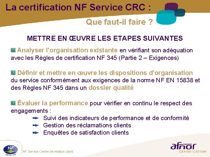 La certification NF Service CRC : Que faut-il faire ? METTRE EN ŒUVRE LES La certification NF Service CRC : Que faut-il faire ? METTRE EN ŒUVRE LES