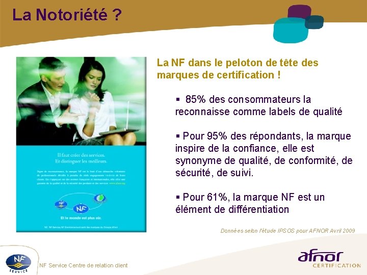 La Notoriété ? La NF dans le peloton de tête des marques de certification La Notoriété ? La NF dans le peloton de tête des marques de certification