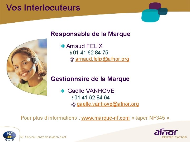 Vos Interlocuteurs Responsable de la Marque Arnaud FELIX 01 41 62 84 75 @ Vos Interlocuteurs Responsable de la Marque Arnaud FELIX 01 41 62 84 75 @