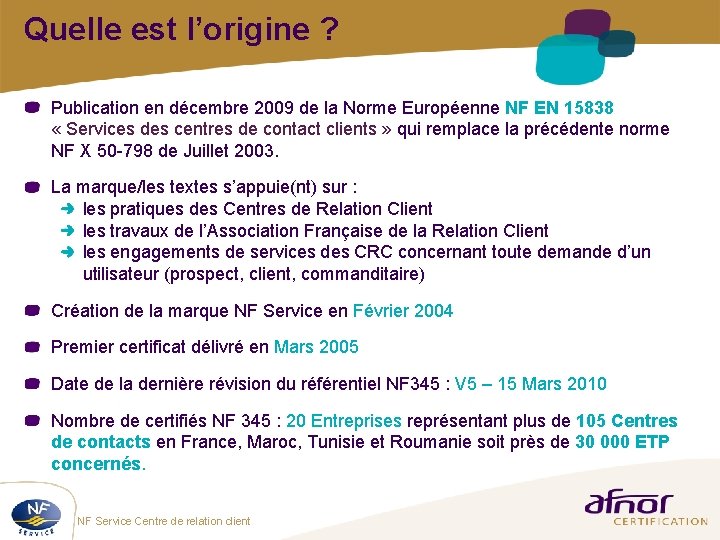 Quelle est l’origine ? Publication en décembre 2009 de la Norme Européenne NF EN Quelle est l’origine ? Publication en décembre 2009 de la Norme Européenne NF EN
