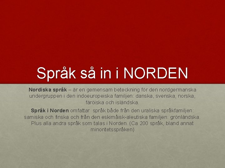 Språk så in i NORDEN Nordiska språk – är en gemensam beteckning för den