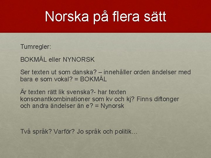 Norska på flera sätt Tumregler: BOKMÅL eller NYNORSK Ser texten ut som danska? –
