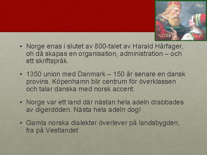  • Norge enas i slutet av 800 -talet av Harald Hårfager, oh då