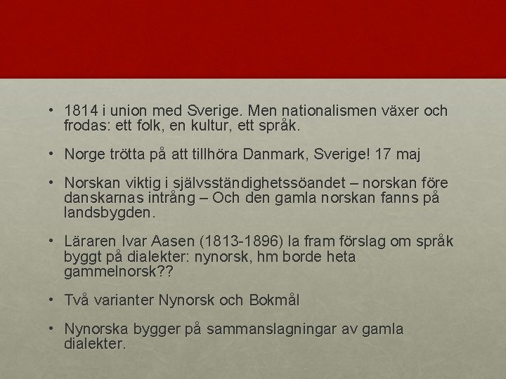  • 1814 i union med Sverige. Men nationalismen växer och frodas: ett folk,