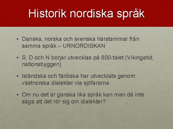 Historik nordiska språk • Danska, norska och svenska härstammar från samma språk – URNORDISKAN