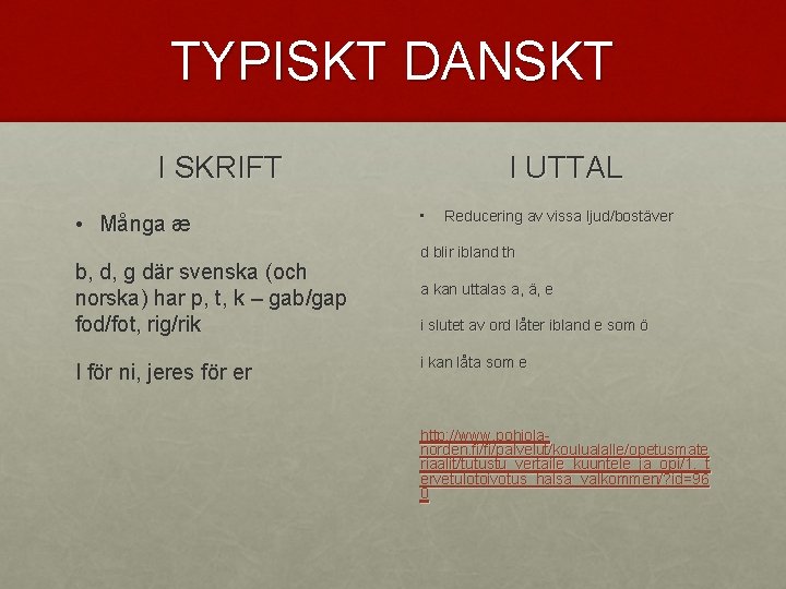 TYPISKT DANSKT I SKRIFT • Många æ b, d, g där svenska (och norska)