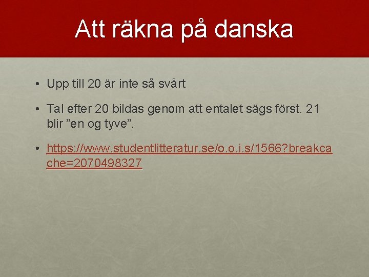 Att räkna på danska • Upp till 20 är inte så svårt • Tal