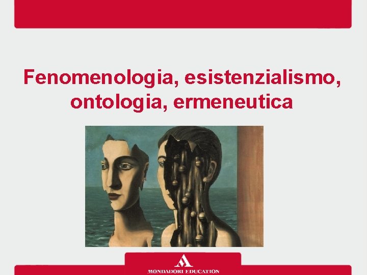 Fenomenologia, esistenzialismo, ontologia, ermeneutica 
