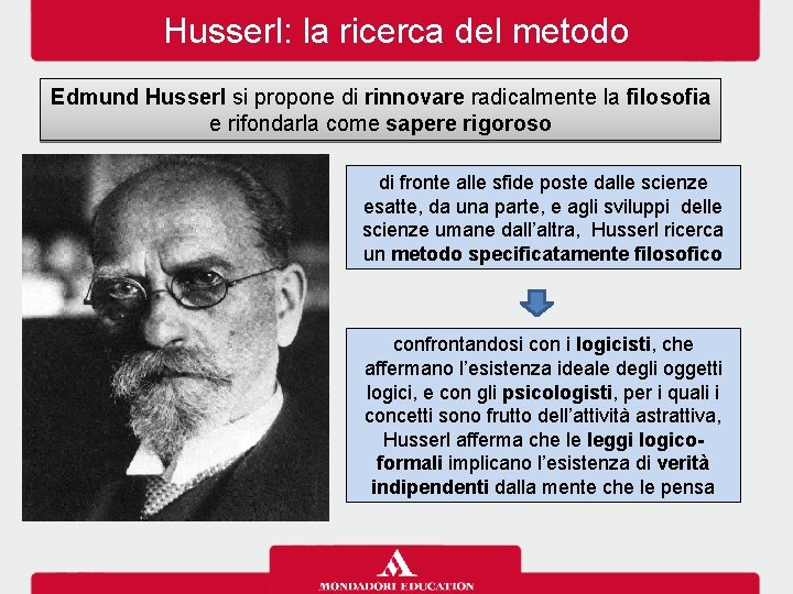 Husserl: la ricerca del metodo Edmund Husserl si propone di rinnovare radicalmente la filosofia