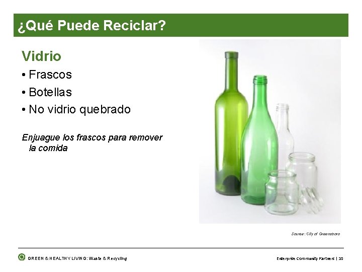 ¿Qué Puede Reciclar? Vidrio • Frascos • Botellas • No vidrio quebrado Enjuague los