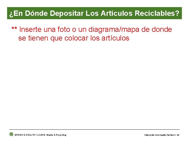 ¿En Dónde Depositar Los Artículos Reciclables? ** Inserte una foto o un diagrama/mapa de