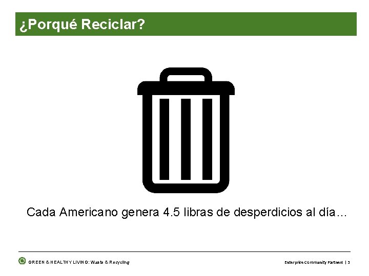 ¿Porqué Reciclar? Cada Americano genera 4. 5 libras de desperdicios al día… GREEN &