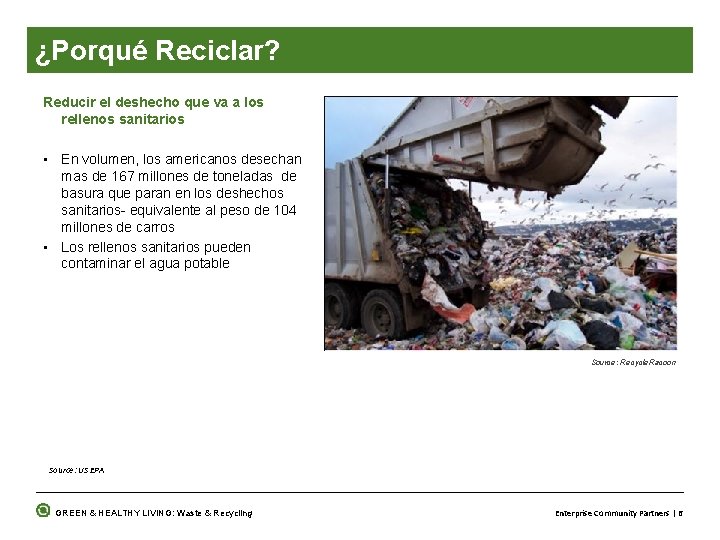 ¿Porqué Reciclar? Reducir el deshecho que va a los rellenos sanitarios • En volumen,