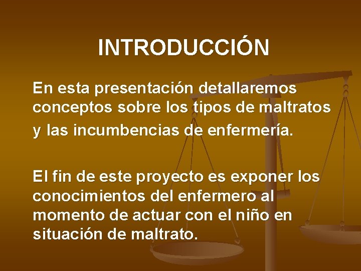 INTRODUCCIÓN En esta presentación detallaremos conceptos sobre los tipos de maltratos y las incumbencias