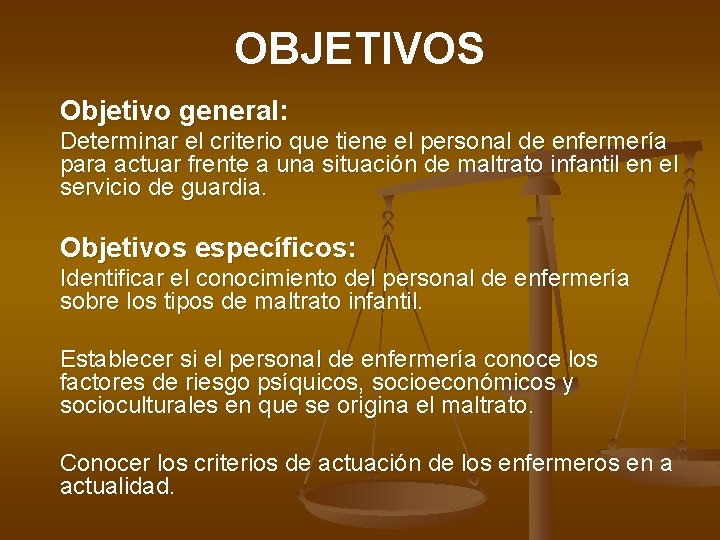 OBJETIVOS Objetivo general: Determinar el criterio que tiene el personal de enfermería para actuar