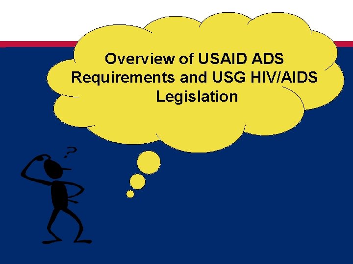 Overview of USAID ADS Requirements and USG HIV/AIDS Legislation 