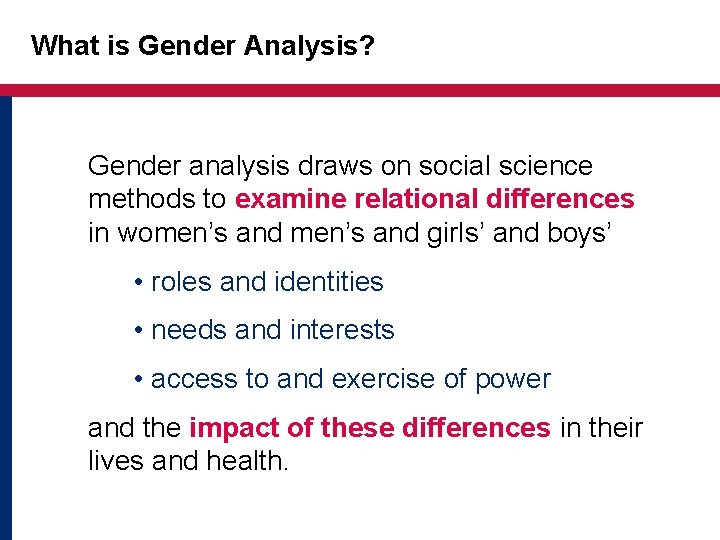 What is Gender Analysis? Gender analysis draws on social science methods to examine relational
