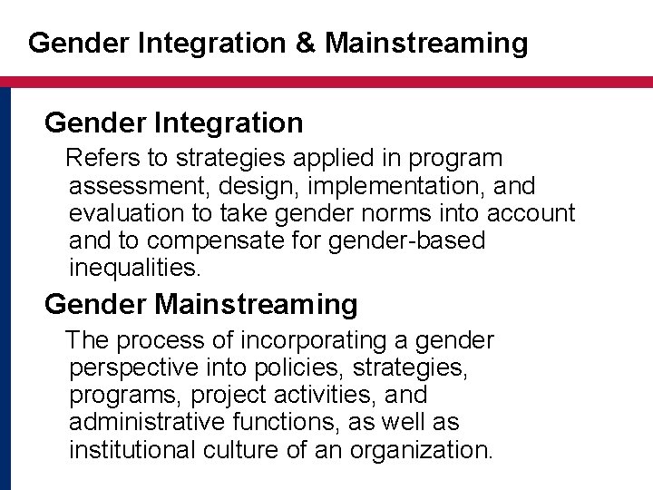 Gender Integration & Mainstreaming Gender Integration Refers to strategies applied in program assessment, design,