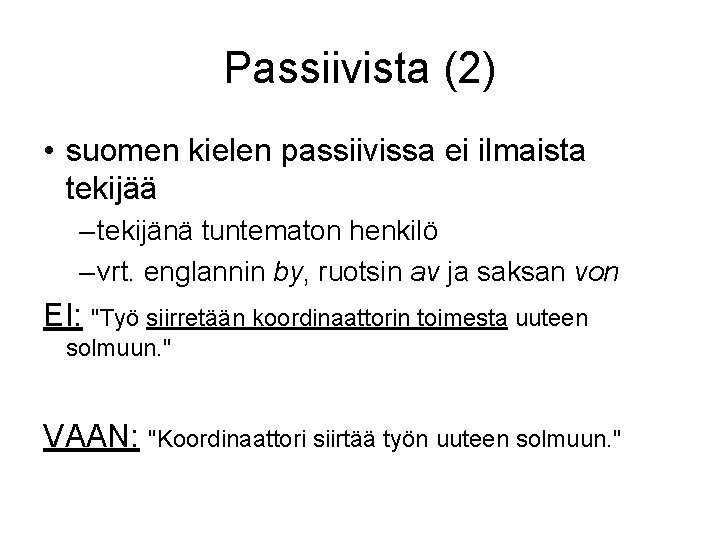 Passiivista (2) • suomen kielen passiivissa ei ilmaista tekijää – tekijänä tuntematon henkilö –