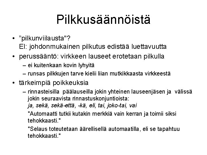 Pilkkusäännöistä • ”pilkunviilausta"? EI: johdonmukainen pilkutus edistää luettavuutta • perussääntö: virkkeen lauseet erotetaan pilkulla