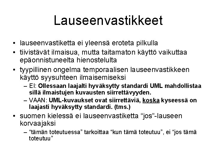 Lauseenvastikkeet • lauseenvastiketta ei yleensä eroteta pilkulla • tiivistävät ilmaisua, mutta taitamaton käyttö vaikuttaa