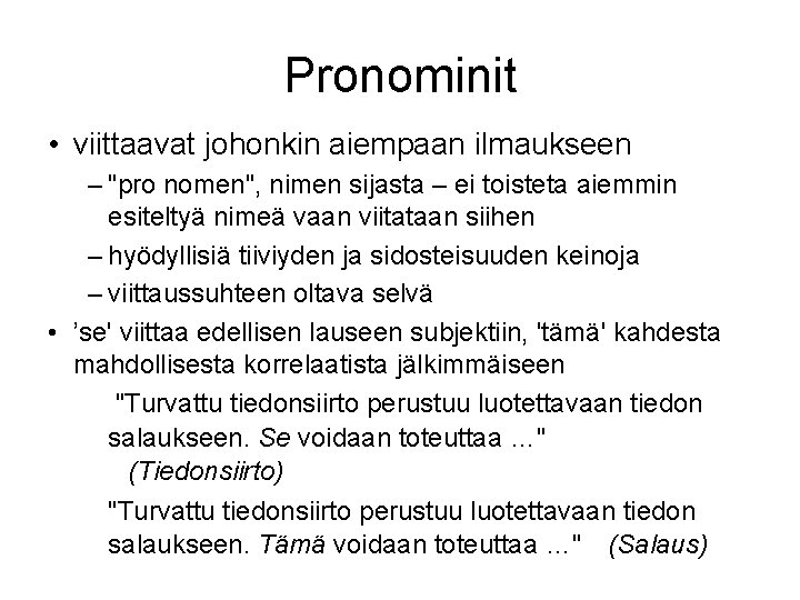 Pronominit • viittaavat johonkin aiempaan ilmaukseen – "pro nomen", nimen sijasta – ei toisteta