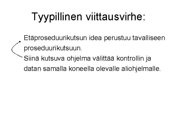 Tyypillinen viittausvirhe: Etäproseduurikutsun idea perustuu tavalliseen proseduurikutsuun. Siinä kutsuva ohjelma välittää kontrollin ja datan