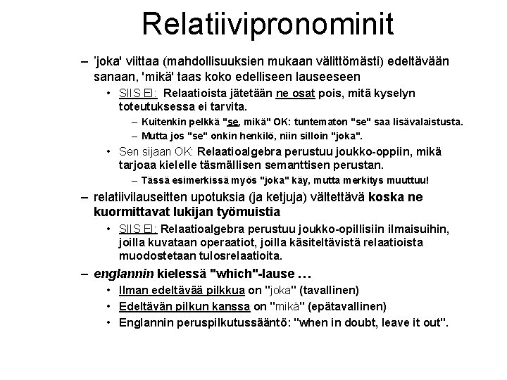 Relatiivipronominit – ’joka' viittaa (mahdollisuuksien mukaan välittömästi) edeltävään sanaan, 'mikä' taas koko edelliseen lauseeseen