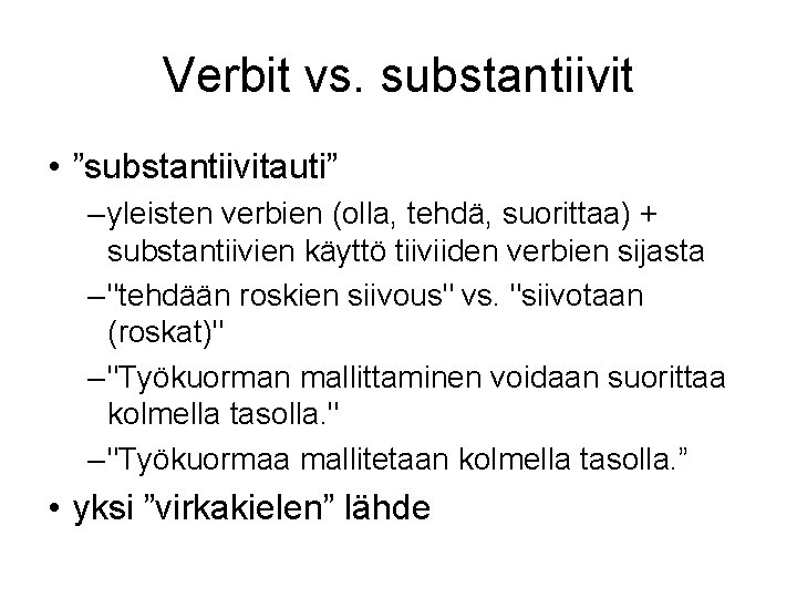 Verbit vs. substantiivit • ”substantiivitauti” – yleisten verbien (olla, tehdä, suorittaa) + substantiivien käyttö