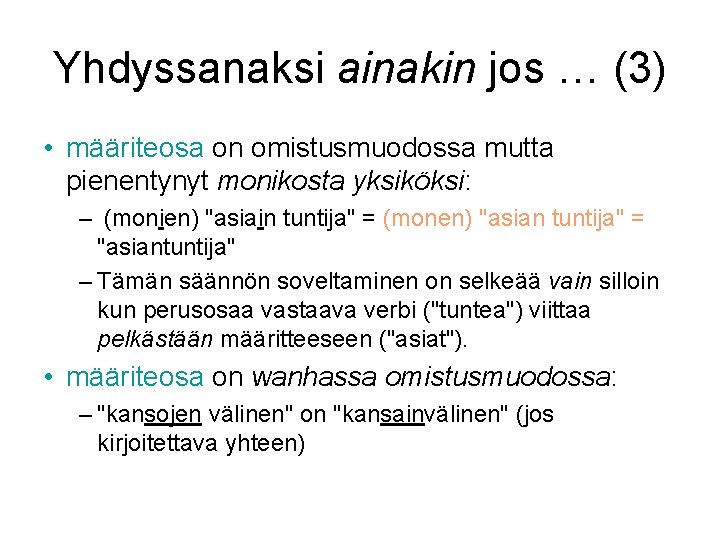 Yhdyssanaksi ainakin jos … (3) • määriteosa on omistusmuodossa mutta pienentynyt monikosta yksiköksi: –