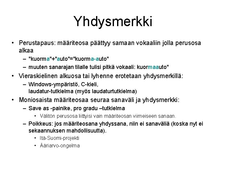 Yhdysmerkki • Perustapaus: määriteosa päättyy samaan vokaaliin jolla perusosa alkaa – "kuorma"+"auto"="kuorma-auto" – muuten