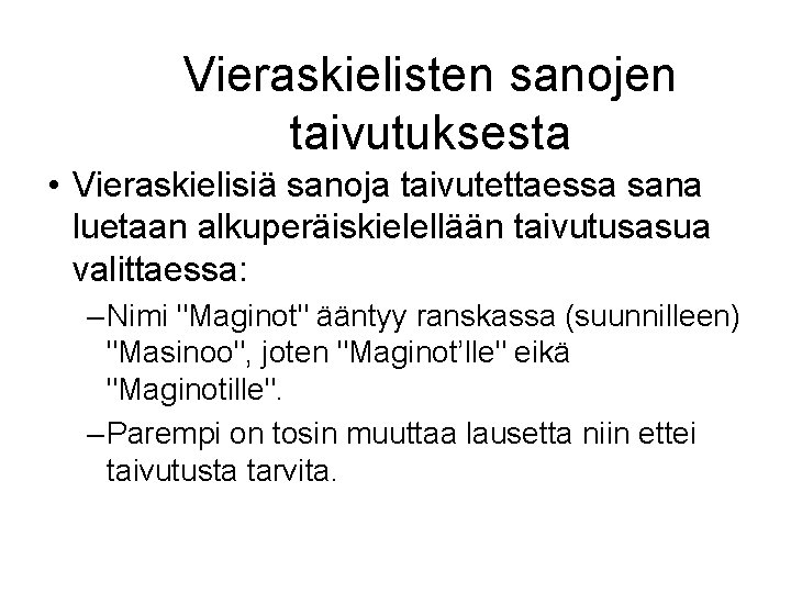 Vieraskielisten sanojen taivutuksesta • Vieraskielisiä sanoja taivutettaessa sana luetaan alkuperäiskielellään taivutusasua valittaessa: – Nimi