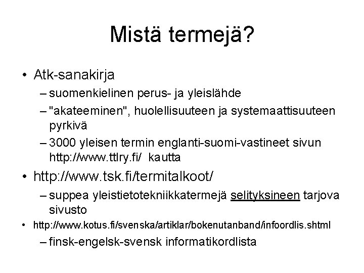 Mistä termejä? • Atk-sanakirja – suomenkielinen perus- ja yleislähde – "akateeminen", huolellisuuteen ja systemaattisuuteen