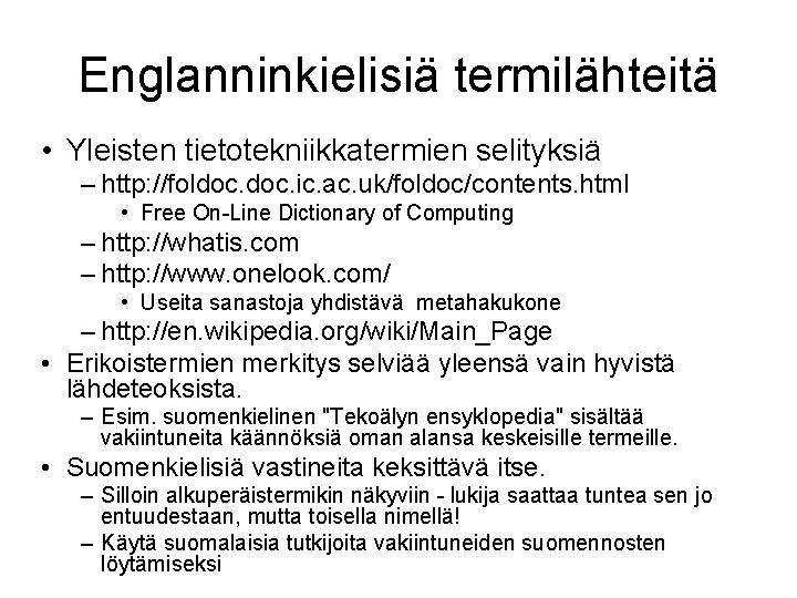 Englanninkielisiä termilähteitä • Yleisten tietotekniikkatermien selityksiä – http: //foldoc. ic. ac. uk/foldoc/contents. html •