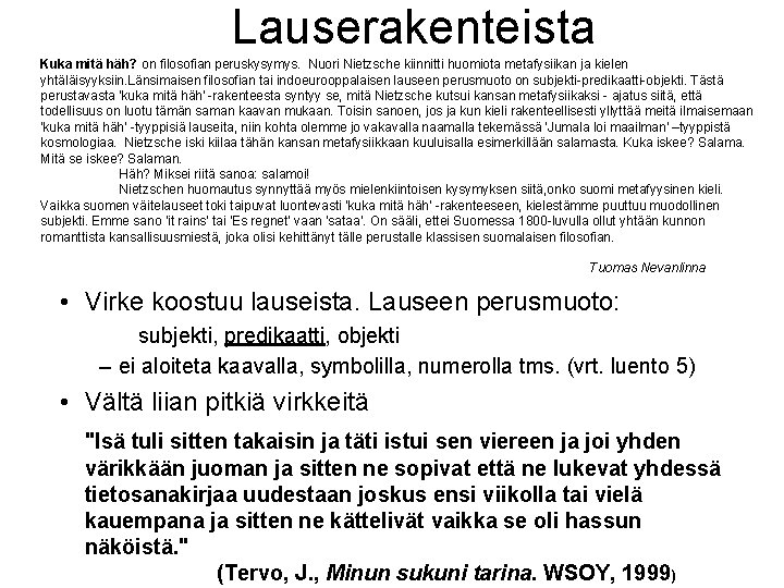 Lauserakenteista Kuka mitä häh? on filosofian peruskysymys. Nuori Nietzsche kiinnitti huomiota metafysiikan ja kielen