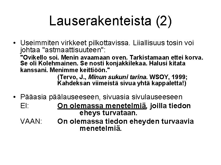 Lauserakenteista (2) • Useimmiten virkkeet pilkottavissa. Liiallisuus tosin voi johtaa "astmaattisuuteen": "Ovikello soi. Menin