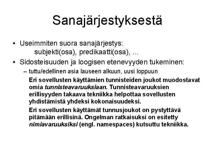 Sanajärjestyksestä • Useimmiten suora sanajärjestys: subjekti(osa), predikaatti(osa), … • Sidosteisuuden ja loogisen etenevyyden tukeminen: