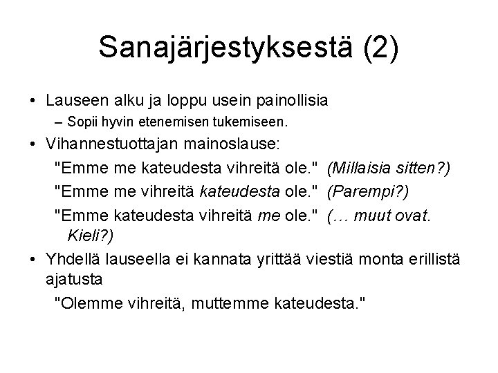 Sanajärjestyksestä (2) • Lauseen alku ja loppu usein painollisia – Sopii hyvin etenemisen tukemiseen.