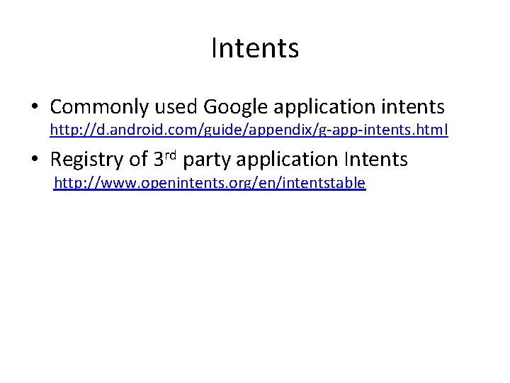 Intents • Commonly used Google application intents http: //d. android. com/guide/appendix/g-app-intents. html • Registry