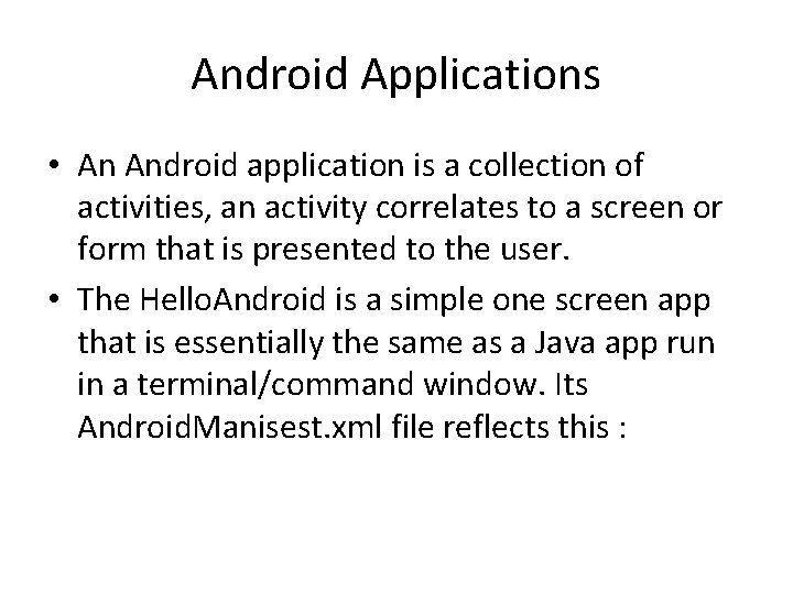 Android Applications • An Android application is a collection of activities, an activity correlates